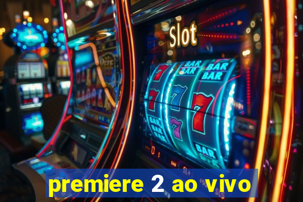 premiere 2 ao vivo